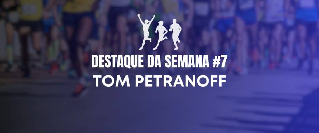 Destaque da Semana #7 Tom Petranoff