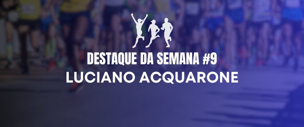 Destaque da Semana #9 Luciano Acquarone