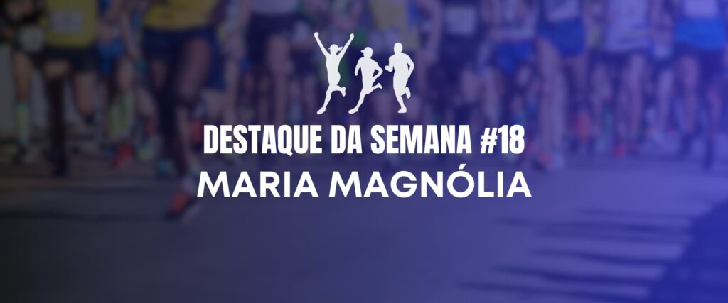 Destaque numero 18 Maria Magnólia